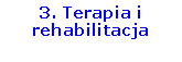 Pole tekstowe: 3. Terapia i rehabilitacja